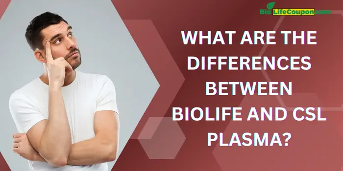 What Are The Differences Between Biolife And Csl Plasma